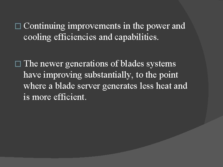 � Continuing improvements in the power and cooling efficiencies and capabilities. � The newer