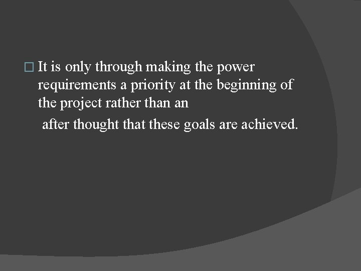 � It is only through making the power requirements a priority at the beginning