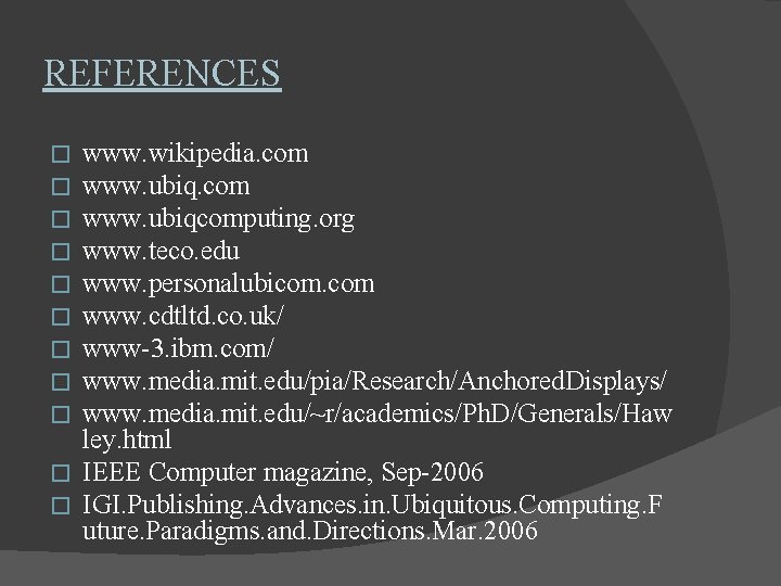 REFERENCES www. wikipedia. com www. ubiqcomputing. org www. teco. edu www. personalubicom. com www.
