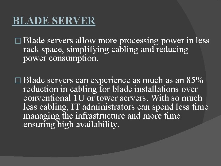 BLADE SERVER � Blade servers allow more processing power in less rack space, simplifying