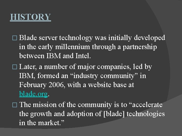 HISTORY � Blade server technology was initially developed in the early millennium through a