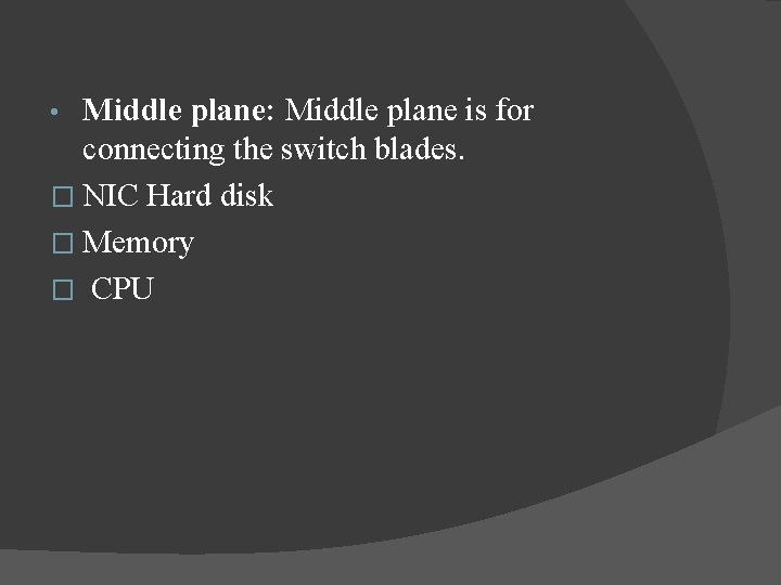 Middle plane: Middle plane is for connecting the switch blades. � NIC Hard disk