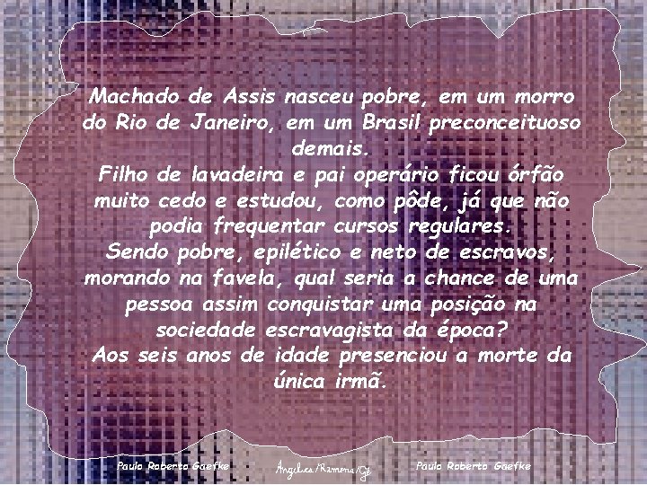 Machado de Assis nasceu pobre, em um morro do Rio de Janeiro, em um