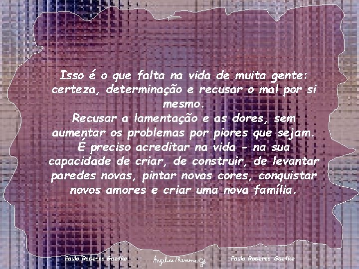 Isso é o que falta na vida de muita gente: certeza, determinação e recusar