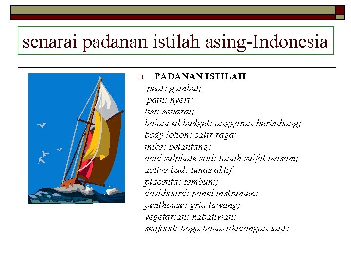 senarai padanan istilah asing-Indonesia o PADANAN ISTILAH peat: gambut; pain: nyeri; list: senarai; balanced