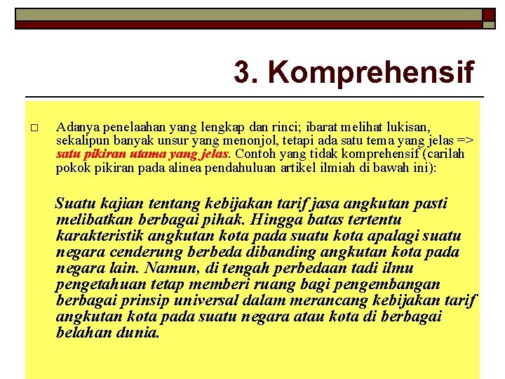 3. Komprehensif o Adanya penelaahan yang lengkap dan rinci; ibarat melihat lukisan, sekalipun banyak