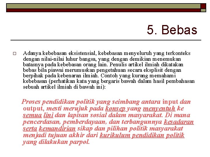 5. Bebas o Adanya kebebasan eksistensial, kebebasan menyeluruh yang terkonteks dengan nilai-nilai luhur bangsa,