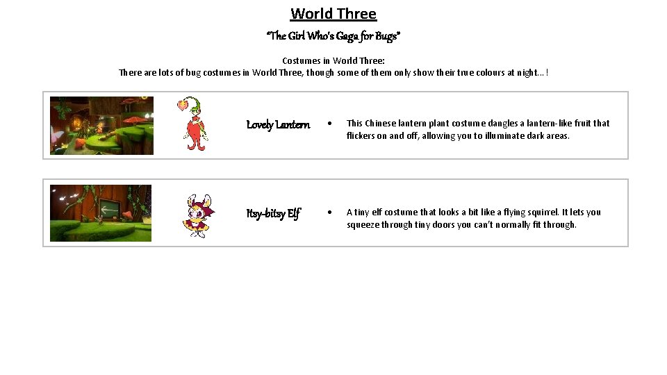 World Three “The Girl Who's Gaga for Bugs” Costumes in World Three: There are