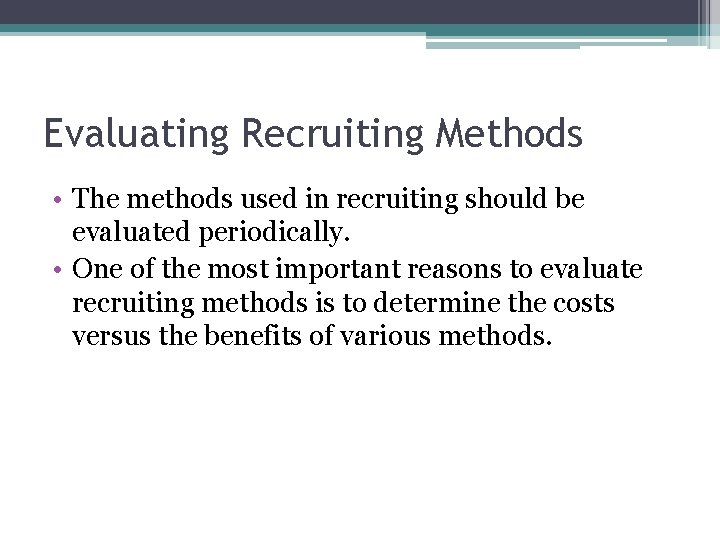 Evaluating Recruiting Methods • The methods used in recruiting should be evaluated periodically. •