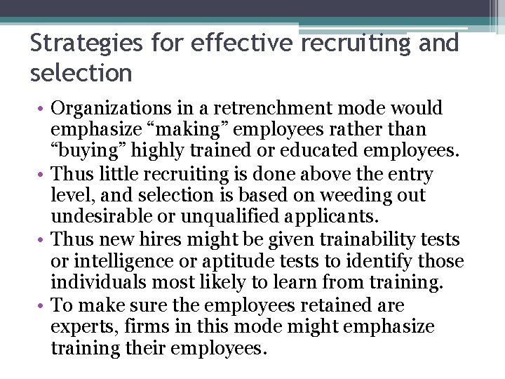 Strategies for effective recruiting and selection • Organizations in a retrenchment mode would emphasize