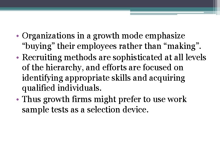  • Organizations in a growth mode emphasize “buying” their employees rather than “making”.