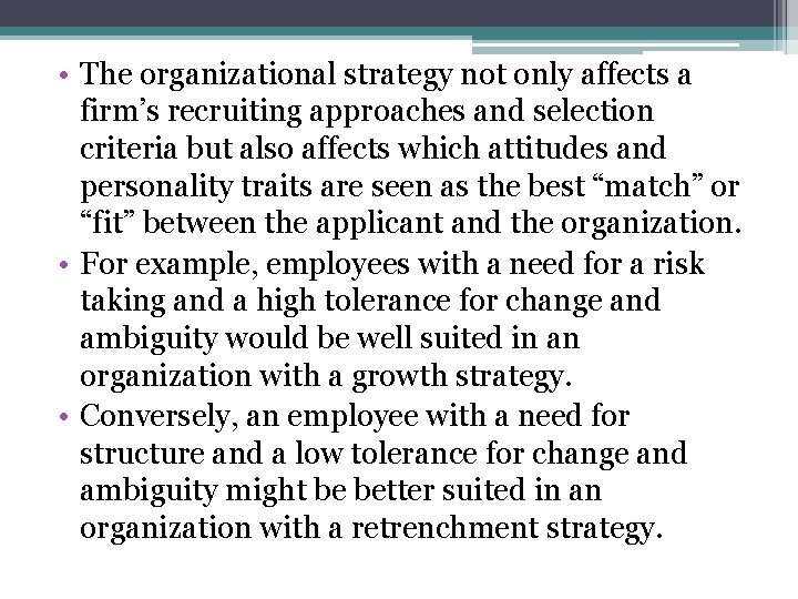  • The organizational strategy not only affects a firm’s recruiting approaches and selection