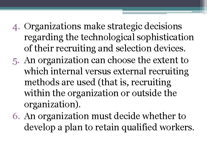 4. Organizations make strategic decisions regarding the technological sophistication of their recruiting and selection