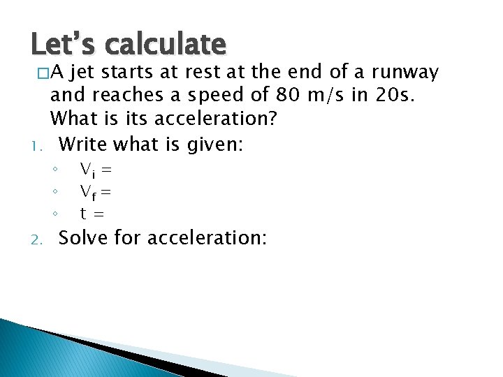Let’s calculate �A 1. jet starts at rest at the end of a runway