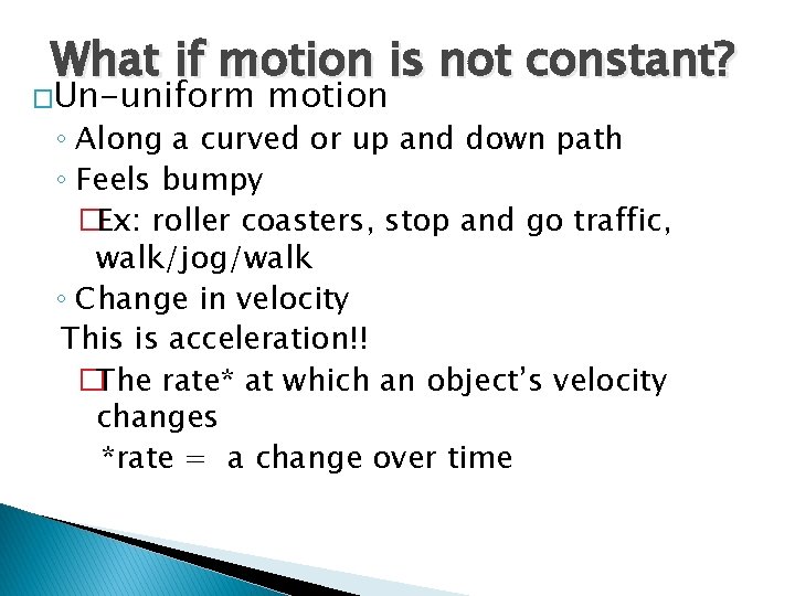 What if motion is not constant? �Un-uniform motion ◦ Along a curved or up
