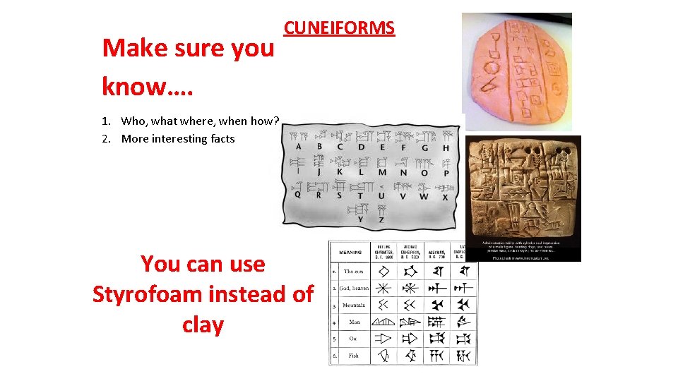 Make sure you know…. CUNEIFORMS 1. Who, what where, when how? 2. More interesting