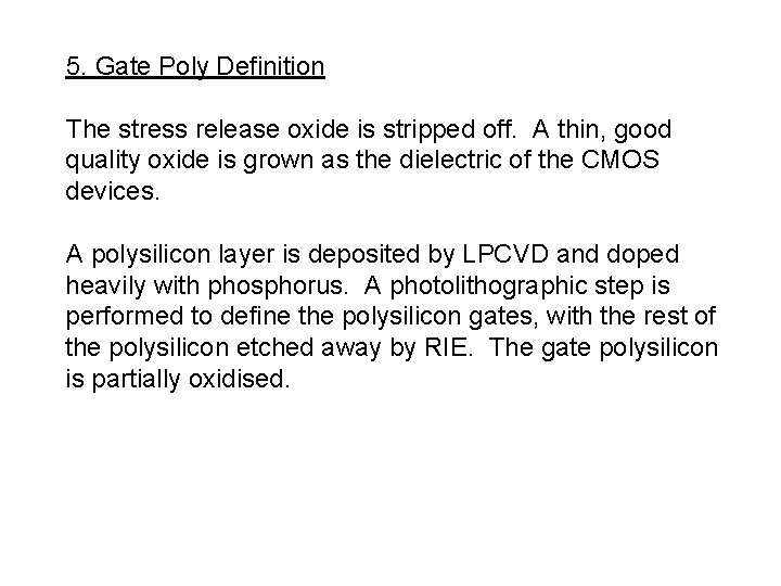 5. Gate Poly Definition The stress release oxide is stripped off. A thin, good
