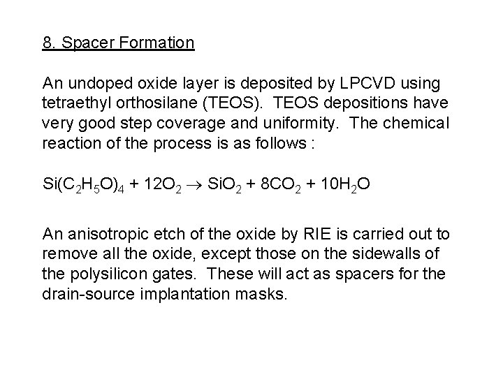 8. Spacer Formation An undoped oxide layer is deposited by LPCVD using tetraethyl orthosilane