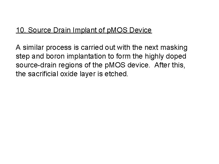 10. Source Drain Implant of p. MOS Device A similar process is carried out