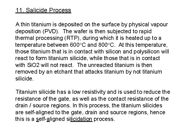 11. Salicide Process A thin titanium is deposited on the surface by physical vapour