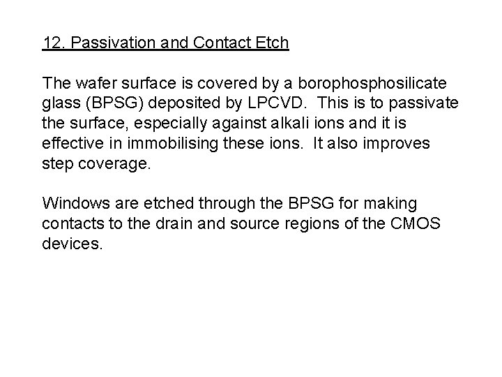 12. Passivation and Contact Etch The wafer surface is covered by a borophosilicate glass