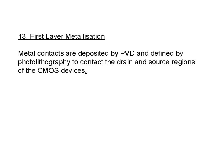 13. First Layer Metallisation Metal contacts are deposited by PVD and defined by photolithography