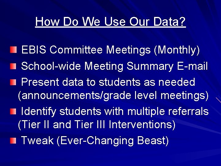 How Do We Use Our Data? EBIS Committee Meetings (Monthly) School-wide Meeting Summary E-mail
