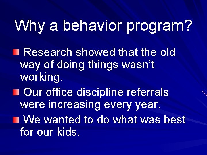 Why a behavior program? Research showed that the old way of doing things wasn’t