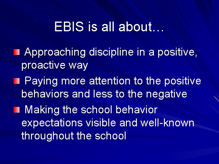 EBIS is all about… Approaching discipline in a positive, proactive way Paying more attention