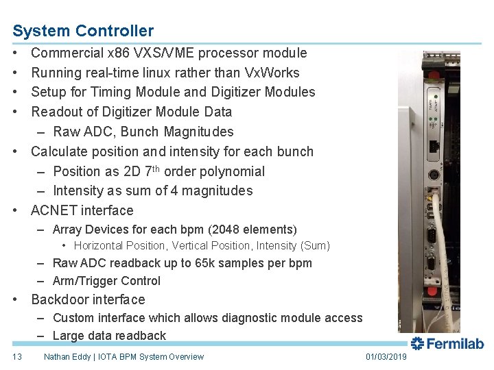 System Controller • • Commercial x 86 VXS/VME processor module Running real-time linux rather