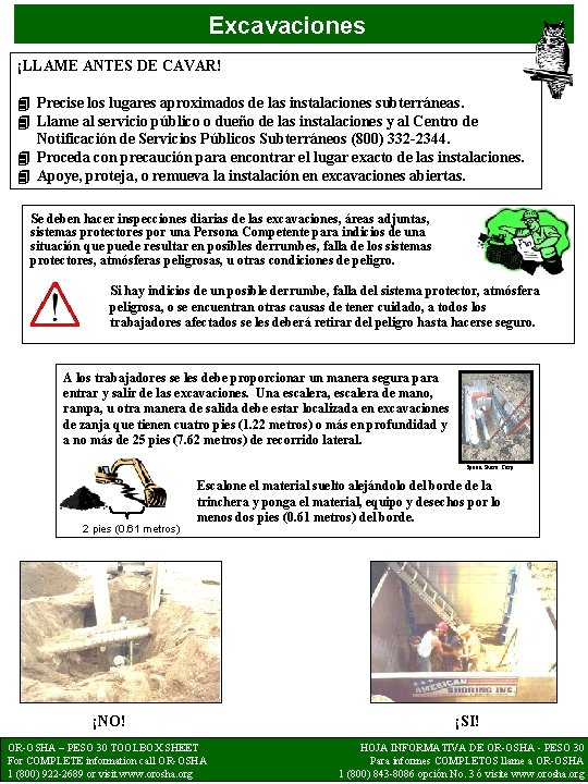 Excavaciones ¡LLAME ANTES DE CAVAR! 4 Precise los lugares aproximados de las instalaciones subterráneas.
