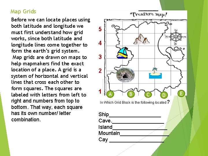 Map Grids Before we can locate places using both latitude and longitude we must
