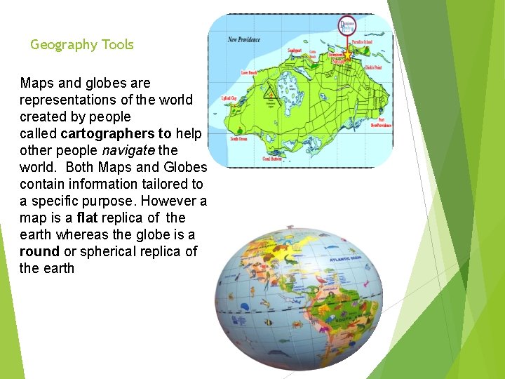 Geography Tools Maps and globes are representations of the world created by people called