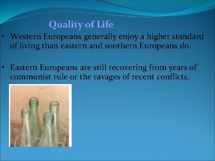 Quality of Life • Western Europeans generally enjoy a higher standard of living than Quality of Life • Western Europeans generally enjoy a higher standard of living than