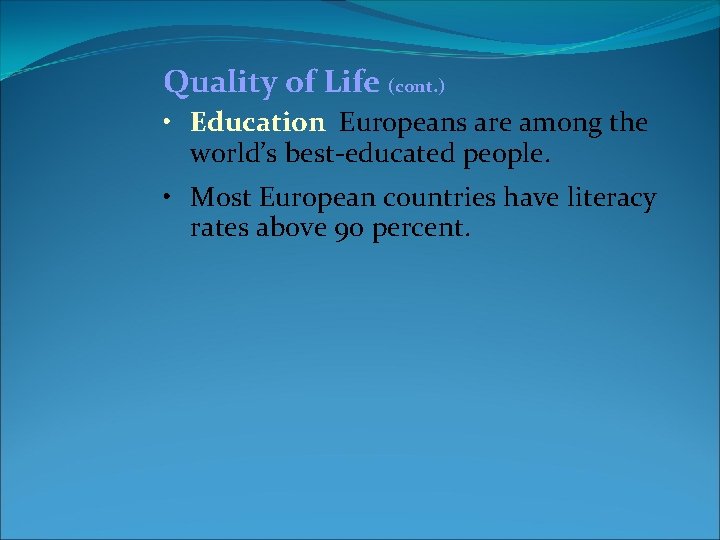 Quality of Life (cont. ) • Education Europeans are among the world’s best-educated people. Quality of Life (cont. ) • Education Europeans are among the world’s best-educated people.