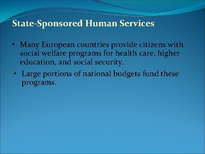 State-Sponsored Human Services • Many European countries provide citizens with social welfare programs for State-Sponsored Human Services • Many European countries provide citizens with social welfare programs for