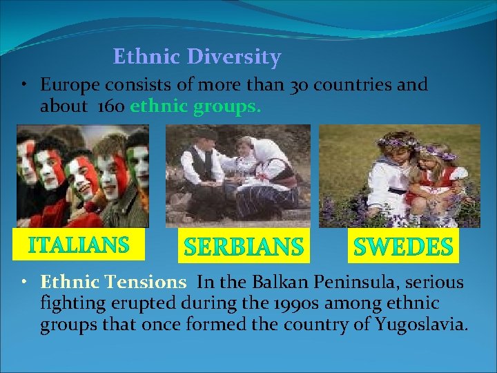 Ethnic Diversity • Europe consists of more than 30 countries and about 160 ethnic Ethnic Diversity • Europe consists of more than 30 countries and about 160 ethnic