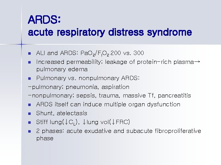 ARDS: acute respiratory distress syndrome ALI and ARDS: Pa. O 2/FIO 2 200 vs.