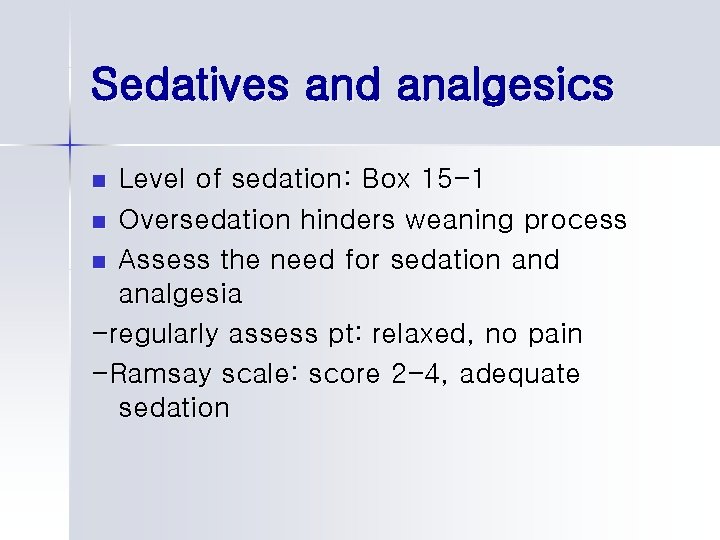 Sedatives and analgesics Level of sedation: Box 15 -1 n Oversedation hinders weaning process
