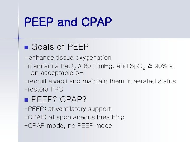 PEEP and CPAP n Goals of PEEP -enhance tissue oxygenation -maintain a Pa. O