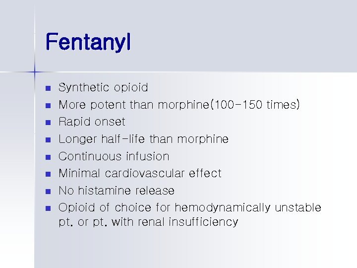Fentanyl n n n n Synthetic opioid More potent than morphine(100 -150 times) Rapid