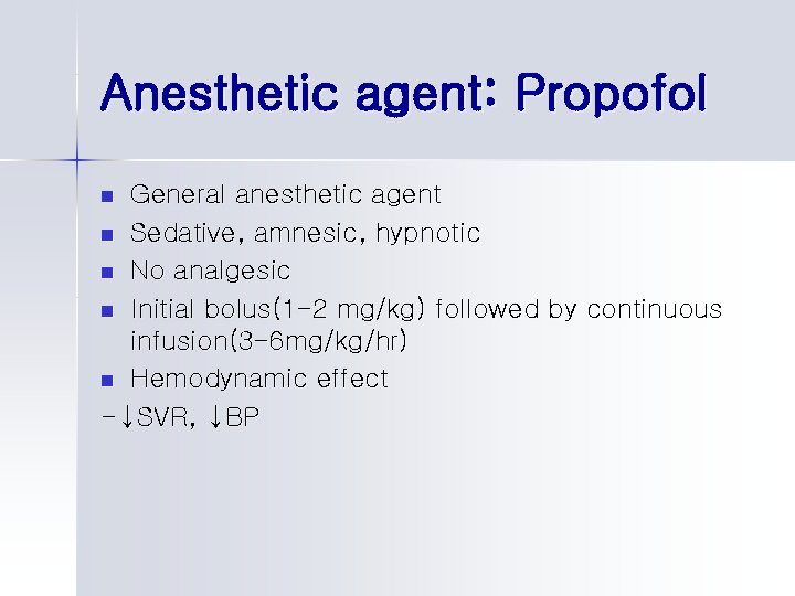 Anesthetic agent: Propofol General anesthetic agent n Sedative, amnesic, hypnotic n No analgesic n