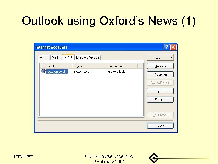 Outlook using Oxford’s News (1) Tony Brett OUCS Course Code ZAA 2 February 2004