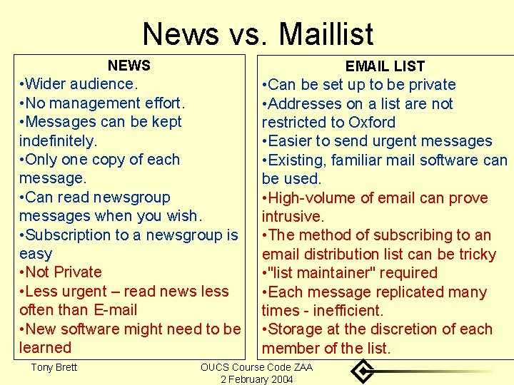 News vs. Maillist NEWS EMAIL LIST • Wider audience. • No management effort. •
