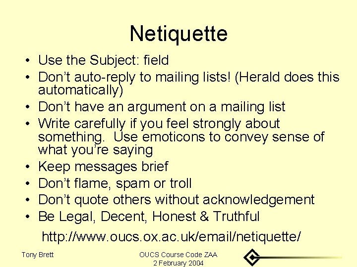 Netiquette • Use the Subject: field • Don’t auto-reply to mailing lists! (Herald does
