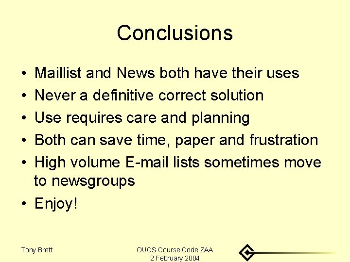 Conclusions • • • Maillist and News both have their uses Never a definitive