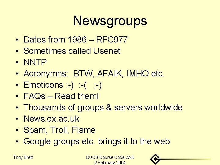Newsgroups • • • Dates from 1986 – RFC 977 Sometimes called Usenet NNTP