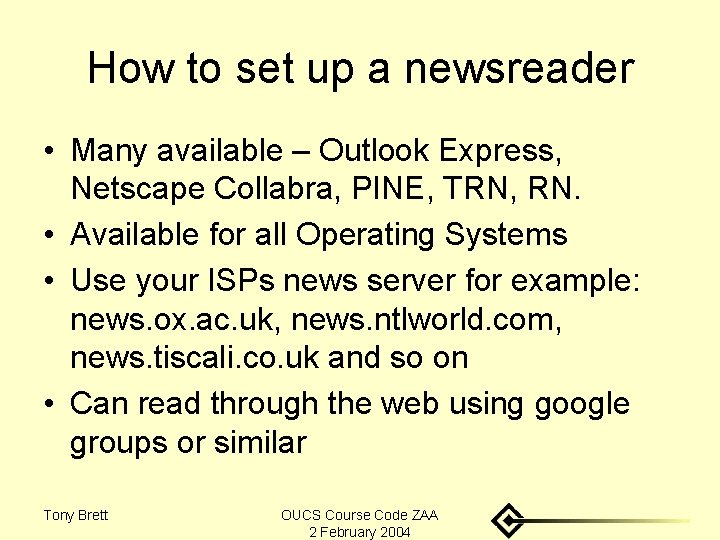 How to set up a newsreader • Many available – Outlook Express, Netscape Collabra,