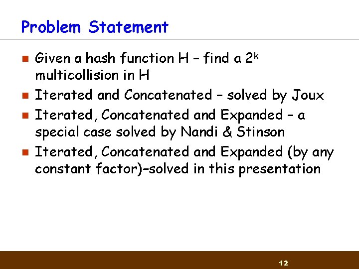 Problem Statement n n Given a hash function H – find a 2 k