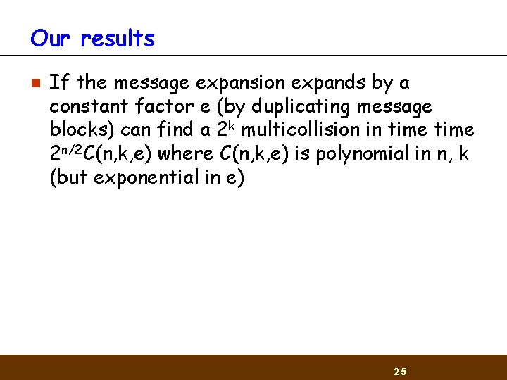 Our results n If the message expansion expands by a constant factor e (by
